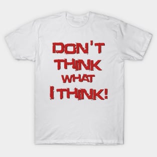 Don't think what I think - Sentence T-Shirt